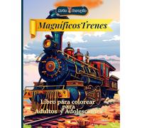 Arte Terapia Magníficos Trenes Libro para colorear para adolescentes y adultos: Descubre la elegancia de los trenes clásicos con ilustraciones únicas ... y Creatividad en Cada Página