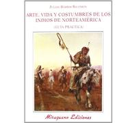 Arte Vida y Costumbres de los Indios de Norteamérica. Guía Práctica (Ecología)