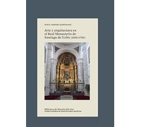 Arte y arquitectura en el Real Monasterio de Santiago de Uclés (1500-1750): 36 (Biblioteca de Historia del Arte)