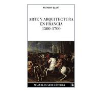 Arte y arquitectura en Francia, 1500-1700 (Manuales Arte Cátedra)