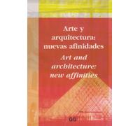 ARTE Y ARQUITECTURA: NUEVAS AFINIDADES / ART AND ARCHITECTUR (SIN COLECCION)