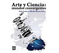 ARTE Y CIENCIA: Mundos convergentes (SIN COLECCION)