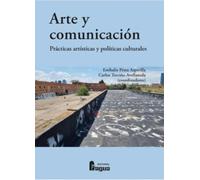 Arte y comunicación. Prácticas artísticas y políticas culturales: 52 (FRAGUA UNIVERSIDAD)