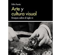 Arte y cultura visual: Ensayos sobre el siglo XX (Arte Grandes temas)