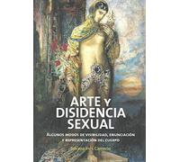 Arte y disidencia sexual: Algunos Modos de Visibilidad, Enunciaciaon Y Representaciaon del Cuerpo