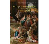 Arte y globalización en El Mundo hispánico de Los Siglos Xv Al XVII (SIN COLECCION)