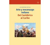 Arte y mecenazgo indiano. Del Cantábrico al Caribe: 162 (Biblioteconomía y Administración Cultural)