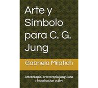 Arte y Símbolo para C. G. Jung: Arteterapia, arteterapia junguiana e imaginacion activa