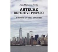 Arteche Detective Privado: El Hombre Que Sabia Demasiado