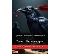 Artefacto literario maldito: Tomo 1: Nada sera igual