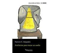 Artefactos para trazar un sueño | Patricio S Alejandro