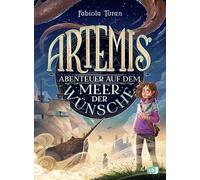 Artemis - Abenteuer auf dem Meer der Wünsche: Eine magische Geschichte für Kinder ab 10 Jahren