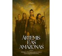 Ártemis e as Amazonas: Mitologia e Psicologia Junguiana sobre a Guerra Sagrada do Feminino
