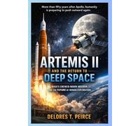 Artemis II and the Return to Deep Space: NASA’s Crewed Moon Mission and the Future of Human Exploration