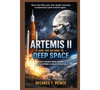 Artemis II and the Return to Deep Space: NASA’s Crewed Moon Mission and the Future of Human Exploration