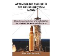 ARTEMIS II: DIE RÜCKKEHR DER MENSCHHEIT ZUM MOND: Ein dokumentarischer und technischer Bericht über die NASA-Mission 2026