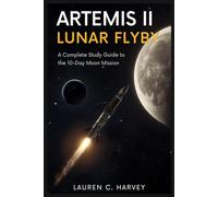 ARTEMIS II LUNAR FLYBY: A Complete Study Guide to the 10-Day Moon Mission