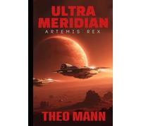Artemis Rex: A Military Science Fiction Space Opera Action Adventure Novel: 2 (Ultra Meridian)