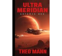 Artemis Rex: A Military Science Fiction Space Opera Action Adventure Novel (Ultra Meridian)
