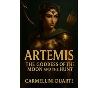 Artemis - The Goddess of the Moon and the Hunt (Mitologias do Mundo: As Histórias que Moldaram a Humanidade)