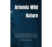 Artemis Wild Nature: Artemis's story shines through ancient myths, reflecting independence, strength, and a deep connection to the untamed natural world.