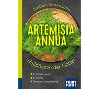 Artemisia annua - Heilpflanze der Götter. Kompakt-Ratgeber: Antibakteriell - Antiviral - Immunstimulierend