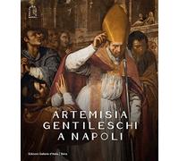 Artemisia Gentileschi a Napoli. Ediz. illustrata (Arte antica)