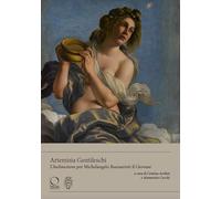 Artemisia Gentileschi. L’«Inclinazione» per Michelangelo Buonarroti il Giovane. Ediz. a colori (Buonarrotiana)