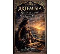 Artemisia: Queen of Caria and Admiral of Xerxes: 7 (Powerful Female Rulers of Antiquity)