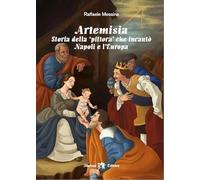 Artemisia. Storia della pittura che incantò Napoli e l'Europa. Con e-book. Con espansione online