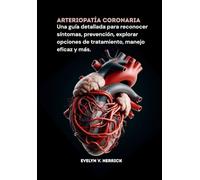Arteriopatía coronaria: Una guía detallada para reconocer síntomas, prevención, explorar opciones de tratamiento, manejo eficaz y más.