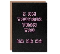 Artery8 I Am Younger Than You Ha Ha Funny Cheeky Birthday Card