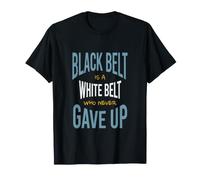 Artes Marciales El cinturón Negro es un cinturón Blanco Que Nunca se rindió Camiseta