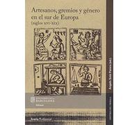 Artesanos, gremios y género en sur de Europa (siglos XVI-XIX): 8 (Historia del treball)