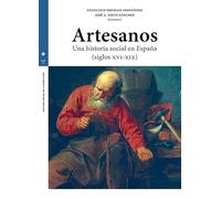 Artesanos. Una historia social en España (siglos XVI-XIX): 6 (HISTORIA SOCIAL DE LA POBLACIÓN)