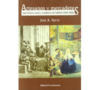 Artesanos y mercaderes: Una historia social y económica de Madrid, 1450-1850: 297 (Ciencia / Política, sociología y economía)