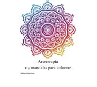 Arteterapia: 114 Mandalas para Colorear: Para calmar la mente, liberar la creatividad y reconectarte contigo mismo(a)