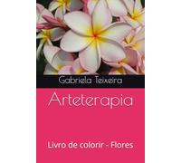 Arteterapia: Livro de colorir - Flores