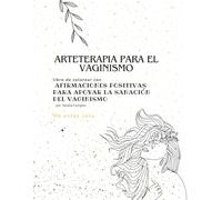 Arteterapia para el Vaginismo: Libro de colorear con afirmaciones positivas para apoyar la sanación del vaginismo