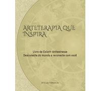 ARTETERAPIA QUE INSPIRA: Livro de Colorir Antiestresse