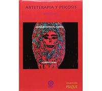 ARTETERAPIA Y PSICOSIS 2: ABORDAJES INDIVIDUAL Y GRUPAL (Psique)