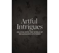 Artful Intrigues: Delving into The World of Renaissance Mysteries