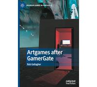 Artgames after GamerGate (Palgrave Games in Context)
