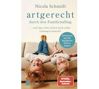 artgerecht durch den Familienalltag: ... weil das echte Leben auch echte Lösungen braucht! - Antworten auf die häufigsten Elternfragen -: 4
