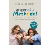 artgerecht Methode!: Der andere Ratgeber - damit Eltern das Richtige nicht mehr länger heimlich tun müssen: 1