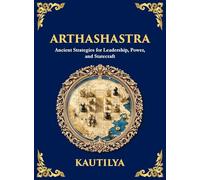 Arthashastra: Ancient Strategies for Leadership, Power, and Statecraft (Large Print Deluxe Hardcover Edition For Easy Reading): 21 (Library of Alexandria)