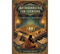 Arthashastra for Everyone: Ancient Wisdom for Modern Strategy, Leadership, and Life