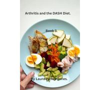 Arthritis and the DASH Diet.: Lower Inflammation, Support Joint Health, and Improve Overall Wellness. (Eating well with Arthritis.)