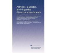 Arthritis, diabetes, and digestive diseases amendments: Hearings before the Subcommittee on Health and the Environment of the Committee on Interstate ... second session ... September 13 and 14, 1976