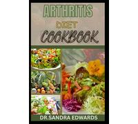 ARTHRITIS DIET COOKBOOK: DELICIOUS RECIPES TO IMPROVE MOBILITY, STRENGTH AND VITALITY